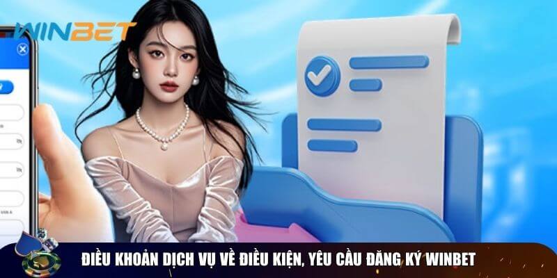 Điều khoản dịch vụ Winbet - Nội dung cơ bản cho hội viên Điều khoản dịch vụ Winbet về đăng ký tài khoản