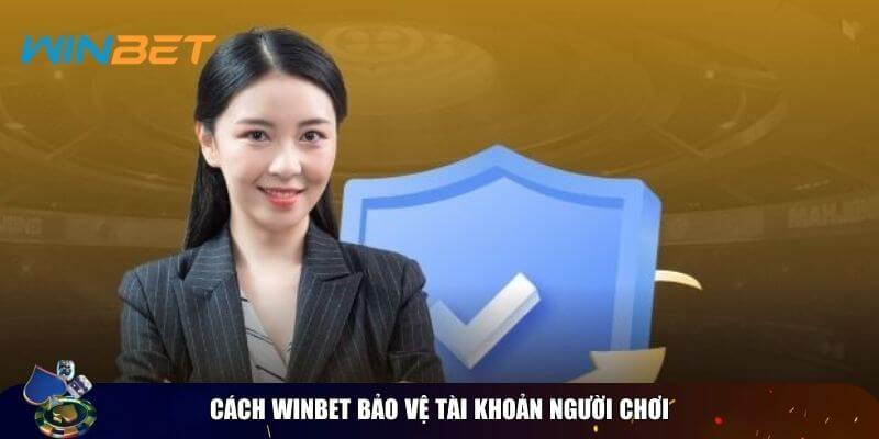 Chính sách bảo mật Winbet - Vì một sân chơi an toàn, xanh chín Cách bảo vệ người dùng Winbet