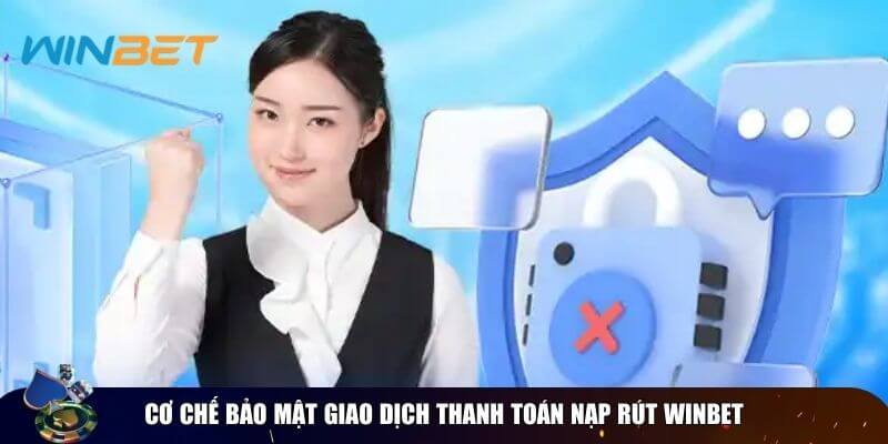 Chính sách bảo mật Winbet - Vì một sân chơi an toàn, xanh chín Bảo mật giao dịch thanh toán Winbet