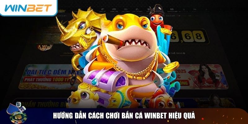 Hướng dẫn giúp bạn làm chủ bắn cá Winbet và tăng tỷ lệ săn thưởng lớn