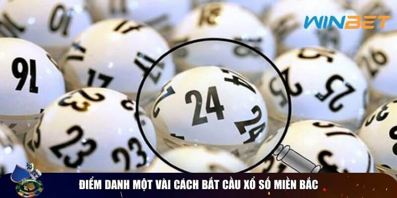 Cách Bắt Cầu Xổ Số Miền Bắc Chuẩn Xác – Bí Kíp Chốt Số Điểm danh một vài cách bắt cầu xổ số miền bắc
