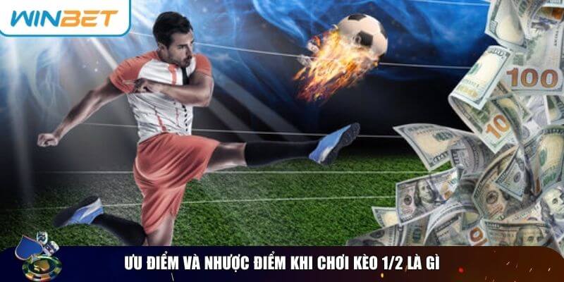 Kèo 1/2 Là Gì? Cách Đọc Kèo Chấp 0.5 Và Mẹo Cược Dễ Thắng Tổng hợp ưu điểm và nhược điểm của kèo 1/2 là gì