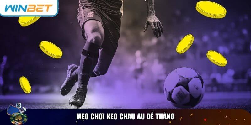 Tìm Hiểu Kèo Châu Âu Là Gì? Hướng Dẫn Chi Tiết Cách Cược Những mẹo giúp bạn chơi kèo Châu Âu hiệu quả hơn