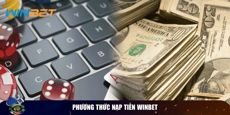 Có nhiều phương thức nạp tiền Winbet