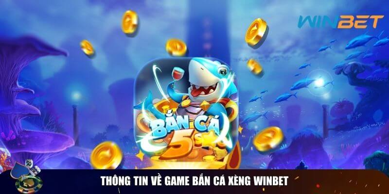 Bắn Cá Xèng Winbet – Tựa Game Giải Trí Hấp Dẫn Nhất Năm 2025 Thông tin về game bắn cá xèng winbet