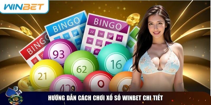 Hướng dẫn chi tiết giúp bạn tham gia xổ số Winbet dễ dàng và hiệu quả