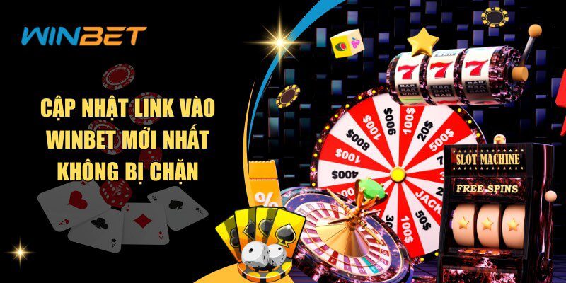 Cập Nhật Link Vào Winbet Mới Nhất Không Bị Chặn