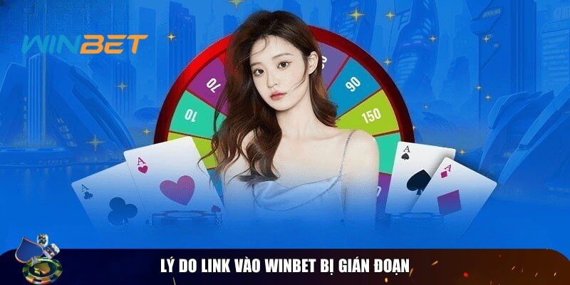 Cập Nhật Link Vào Winbet Mới Nhất 2025 - Truy Cập Ổn Định, Mượt Mà Có nhiều nguyên nhân dẫn đến link vào Winbet bị gián đoạn