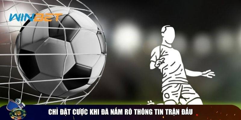 Chiến lược cá cược bóng đá trực tiếp từ các chuyên gia Chỉ đặt cược khi đã nắm rõ thông tin trận đấu